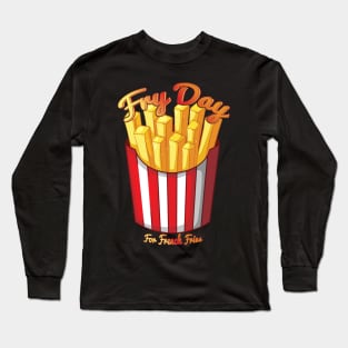 Fry Day For French Fries Lovers Long Sleeve T-Shirt